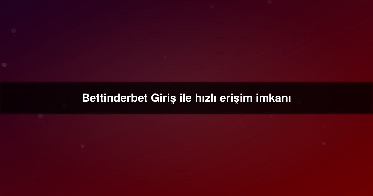Bettinderbet Giriş