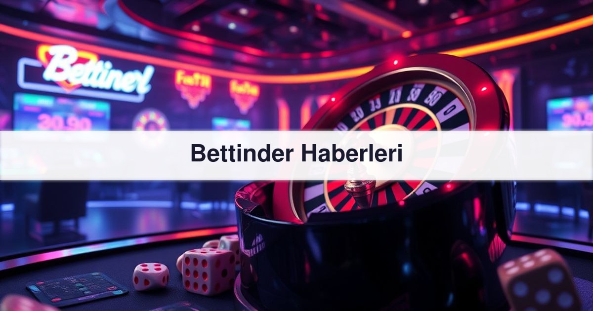 Bettinder Haberleri